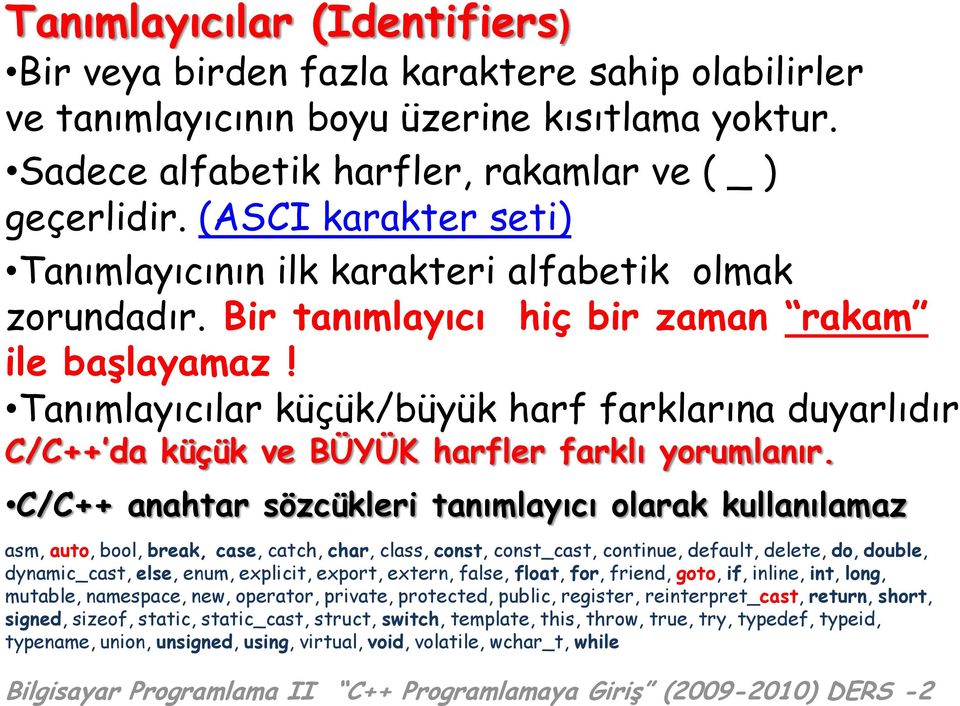 Tanımlayıcılar küçük/büyük harf farklarına duyarlıdır C/C++ da küçük ve BÜYÜK harfler farklı yorumlanır.