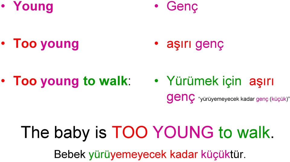 yürüyemeyecek kadar genç (küçük) The baby