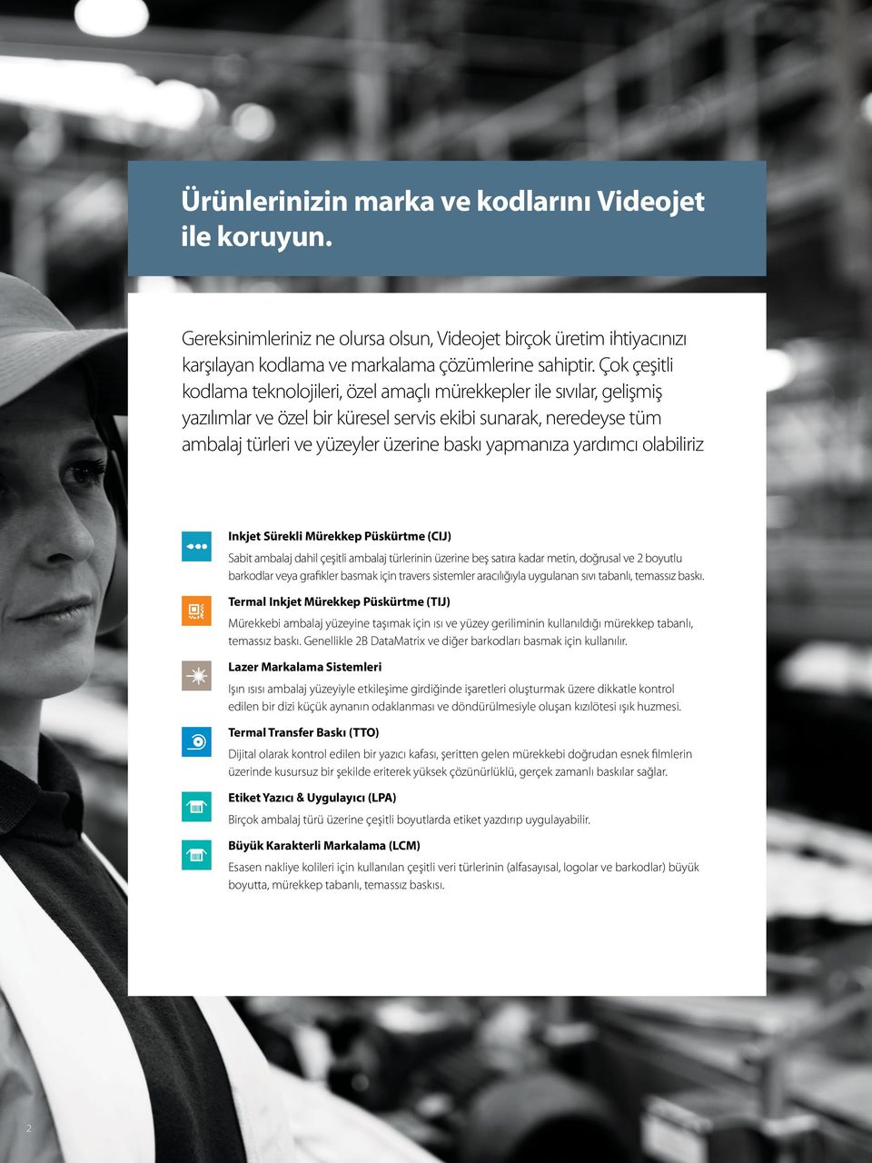 yardımcı olabiliriz Inkjet Sürekli Mürekkep Püskürtme (CIJ) Sabit ambalaj dahil çeşitli ambalaj türlerinin üzerine beş satıra kadar metin, doğrusal ve 2 boyutlu barkodlar veya grafikler basmak için