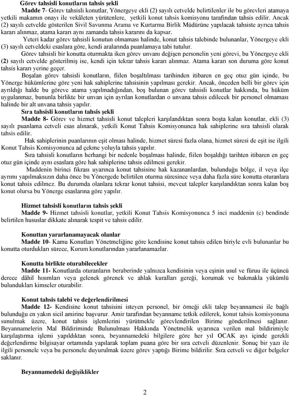 Ancak (2) sayılı cetvelde gösterilen Sivil Savunma Arama ve Kurtarma Birlik Müdürüne yapılacak tahsiste ayrıca tahsis kararı alınmaz, atama kararı aynı zamanda tahsis kararını da kapsar.