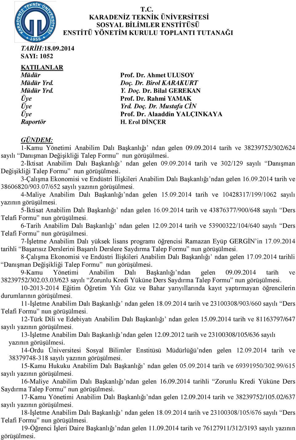 Erol DİNÇER GÜNDEM: 1-Kamu Yönetimi Anabilim Dalı Başkanlığı ndan gelen 09.09.2014 tarih ve 38239752/302/624 sayılı Danışman Değişikliği Talep Formu nun görüşülmesi.