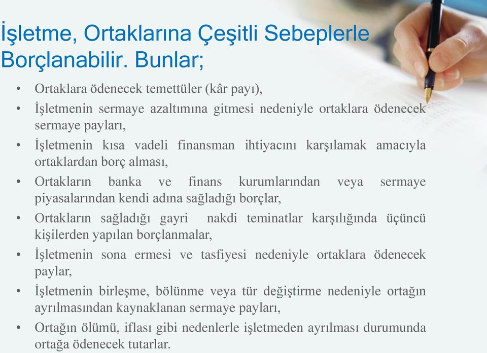 karşılamak amacıyla ortaklardan borç alması, Ortakların banka ve finans kurumlarından veya sermaye piyasalarından kendi adına sağladığı borçlar, Ortakların sağladığı gayri nakdi