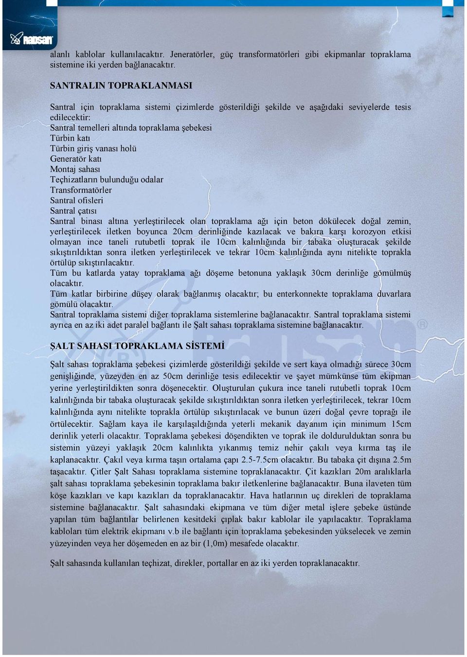 giriş vanası holü Generatör katı Montaj sahası Teçhizatların bulunduğu odalar Transformatörler Santral ofisleri Santral çatısı Santral binası altına yerleştirilecek olan topraklama ağı için beton