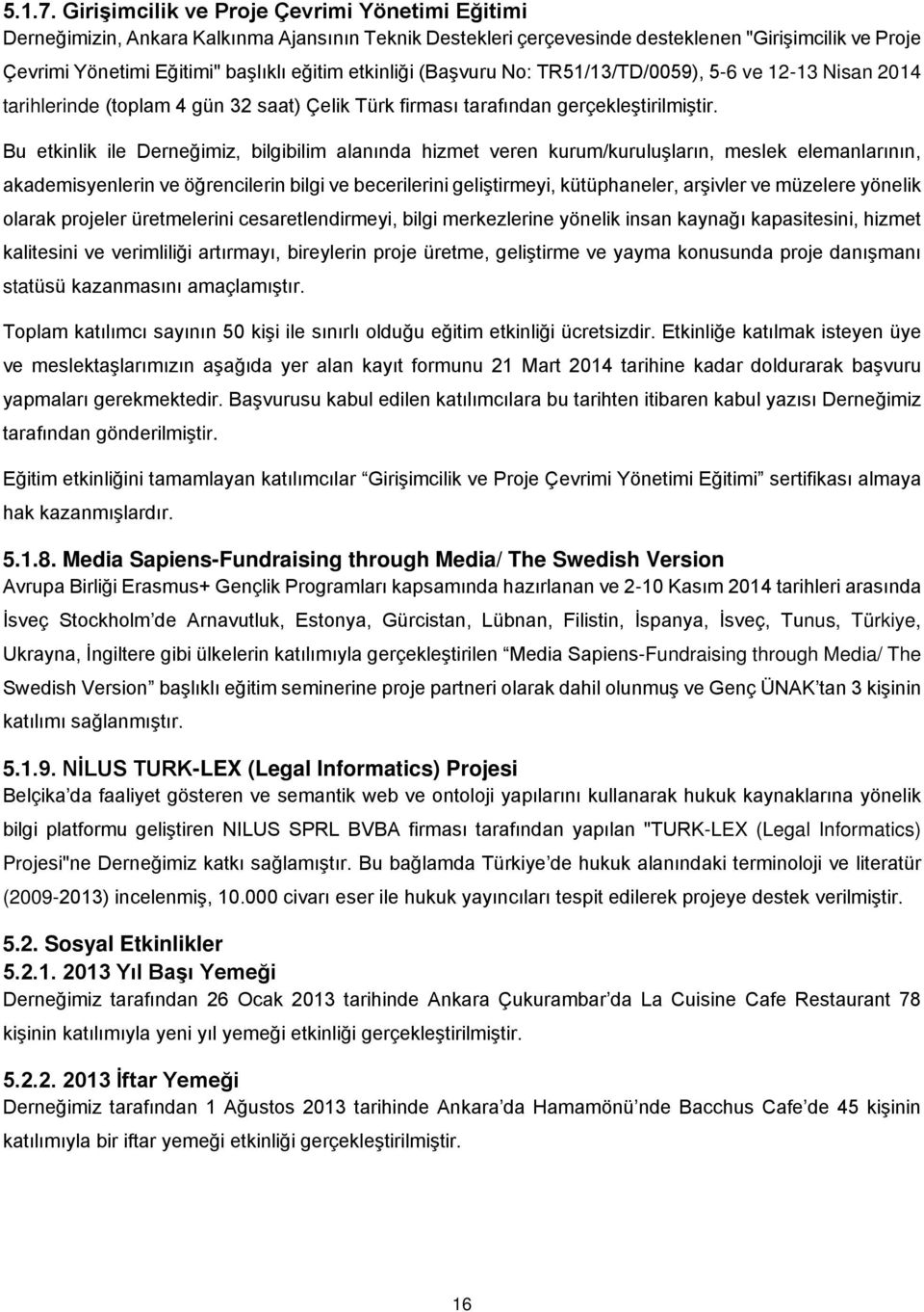 etkinliği (Başvuru No: TR51/13/TD/0059), 5-6 ve 12-13 Nisan 2014 tarihlerinde (toplam 4 gün 32 saat) Çelik Türk firması tarafından gerçekleştirilmiştir.