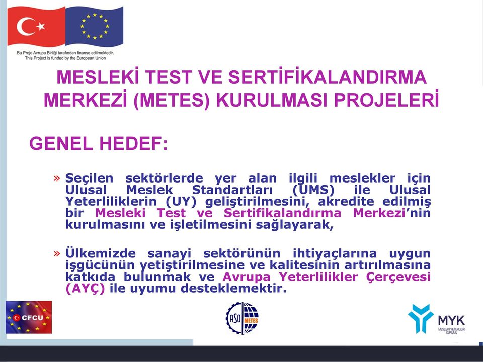 Test ve Sertifikalandırma Merkezi nin kurulmasını ve işletilmesini sağlayarak,» Ülkemizde sanayi sektörünün ihtiyaçlarına uygun