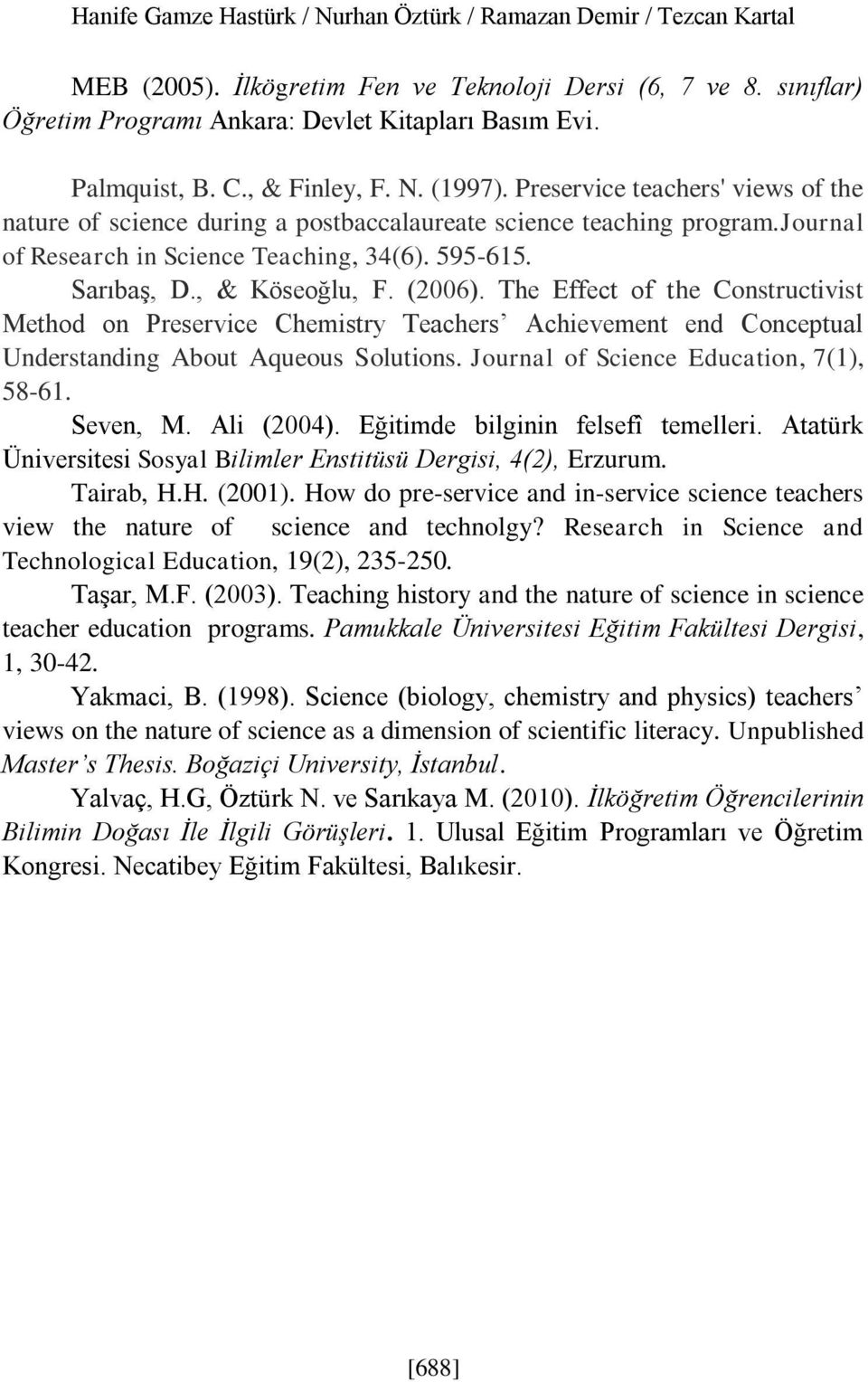 , & Köseoğlu, F. (26). The ffect of the onstructivist Method on Preservice hemistry Teachers chievement end onceptual Understanding bout queous Solutions. Journal of Science ducation, 7(1), 58-61.