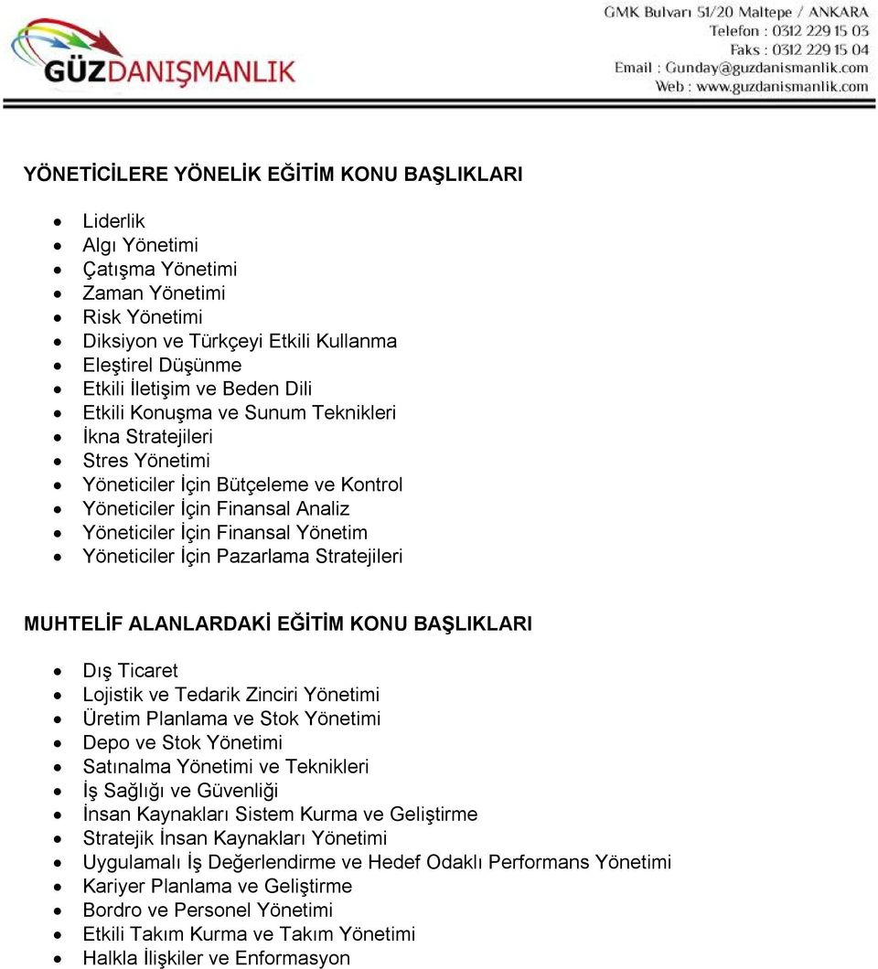 Stratejileri MUHTELİF ALANLARDAKİ EĞİTİM KONU BAŞLIKLARI Dış Ticaret Lojistik ve Tedarik Zinciri Yönetimi Üretim Planlama ve Stok Yönetimi Depo ve Stok Yönetimi Satınalma Yönetimi ve Teknikleri İş