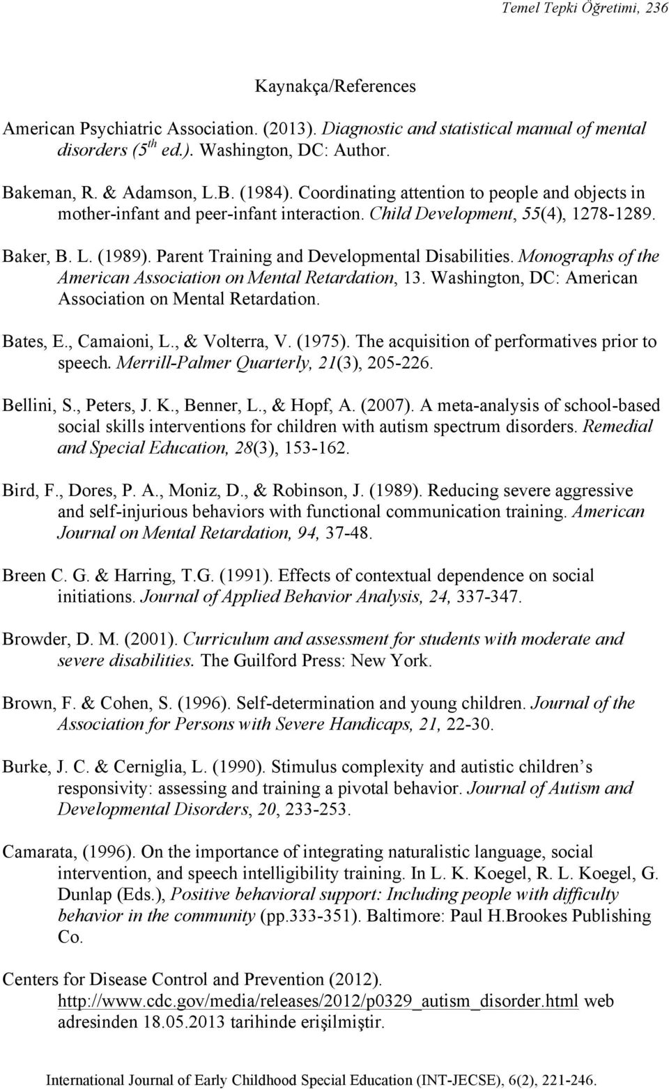 Parent Training and Developmental Disabilities. Monographs of the American Association on Mental Retardation, 13. Washington, DC: American Association on Mental Retardation. Bates, E., Camaioni, L.