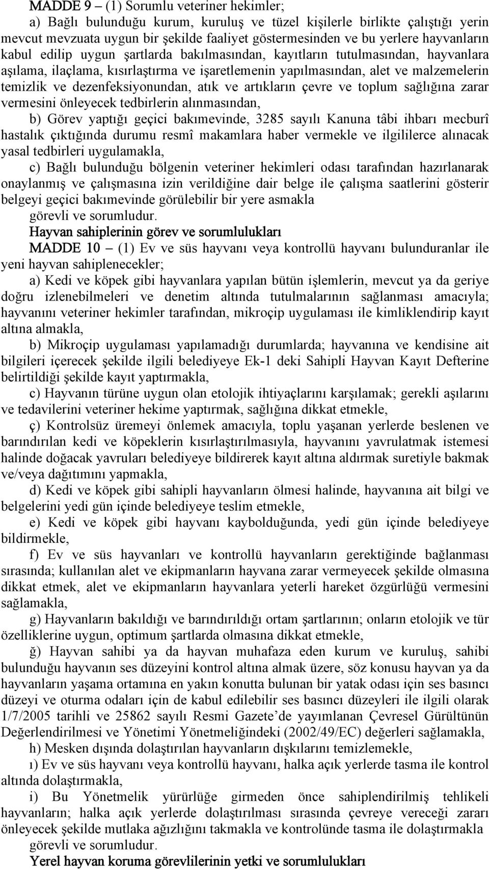 dezenfeksiyonundan, atık ve artıkların çevre ve toplum sağlığına zarar vermesini önleyecek tedbirlerin alınmasından, b) Görev yaptığı geçici bakımevinde, 3285 sayılı Kanuna tâbi ihbarı mecburî