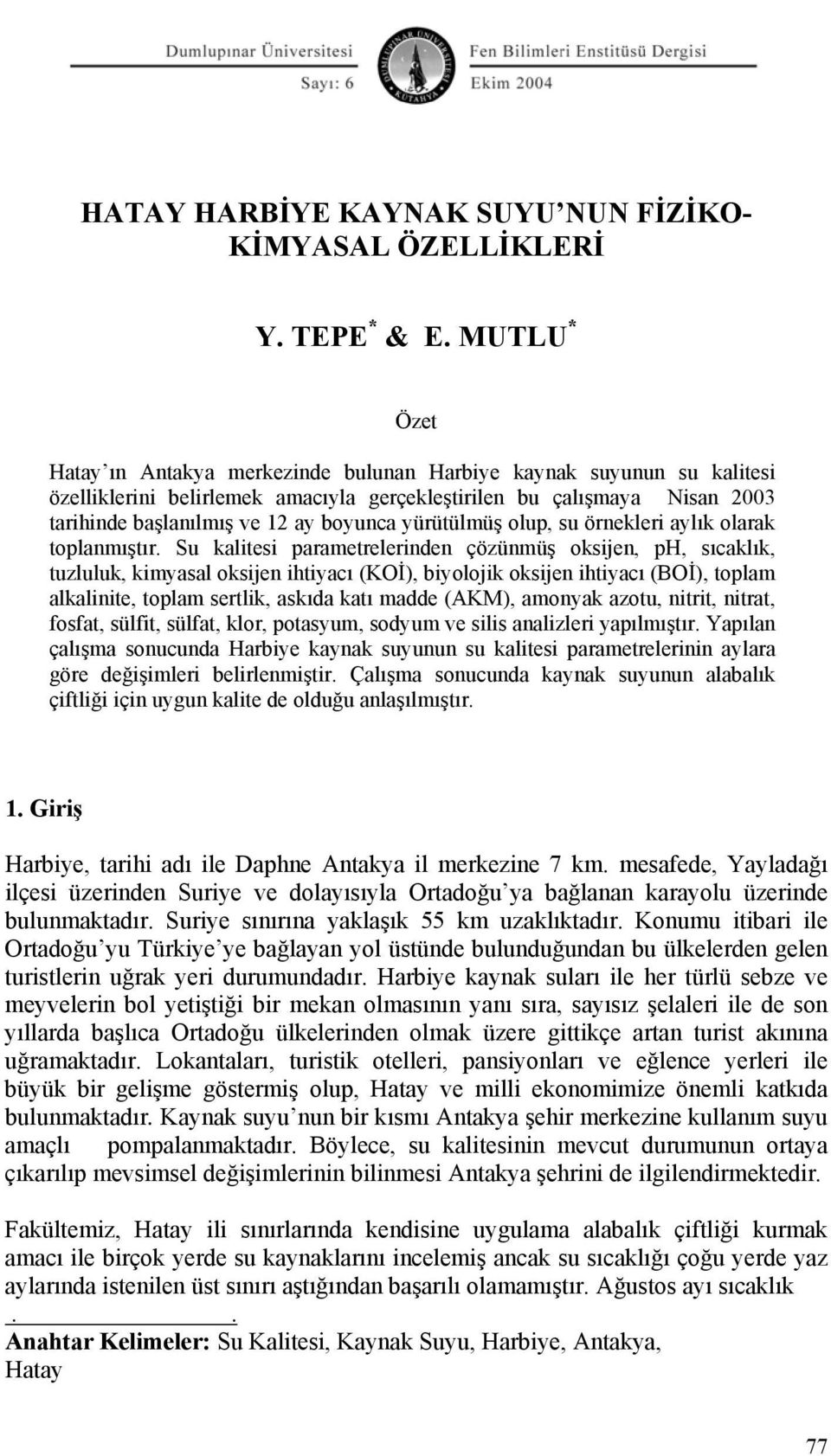 yürütülmüş olup, su örnekleri aylık olarak toplanmıştır.