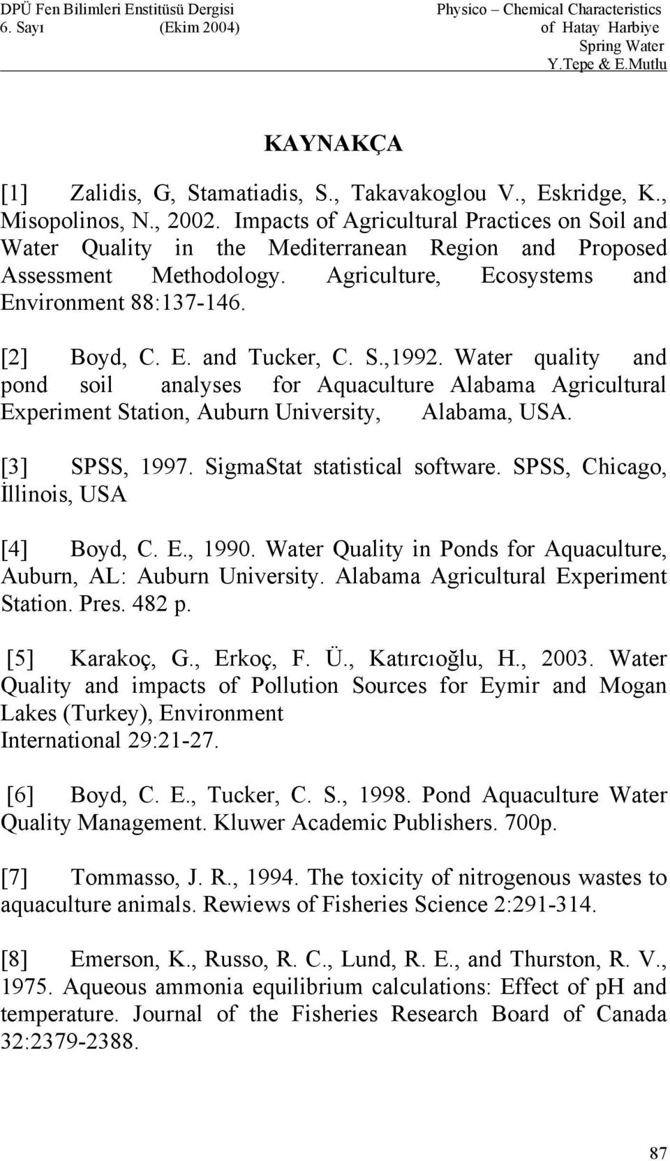S.,1992. Water quality and pond soil analyses for Aquaculture Alabama Agricultural Experiment Station, Auburn University, Alabama, USA. [3] SPSS, 1997. SigmaStat statistical software.