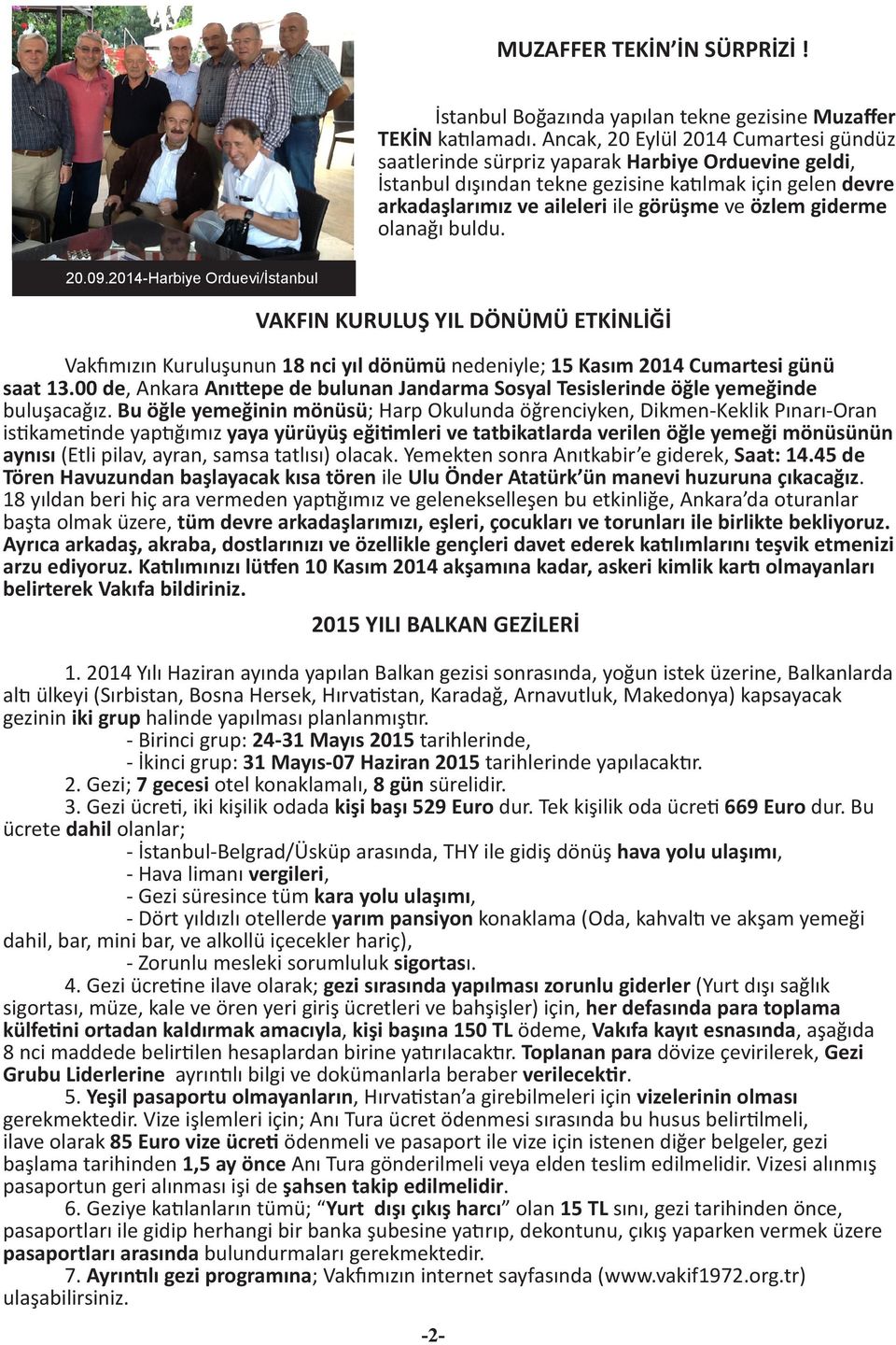 giderme olanağı buldu. 20aşar GİZ2020.09.2014-Harbiye Orduevi/İstanbul VAKFIN KURULUŞ YIL DÖNÜMÜ ETKİNLİĞİ Vakfımızın Kuruluşunun 18 nci yıl dönümü nedeniyle; 15 Kasım 2014 Cumartesi günü saat 13.