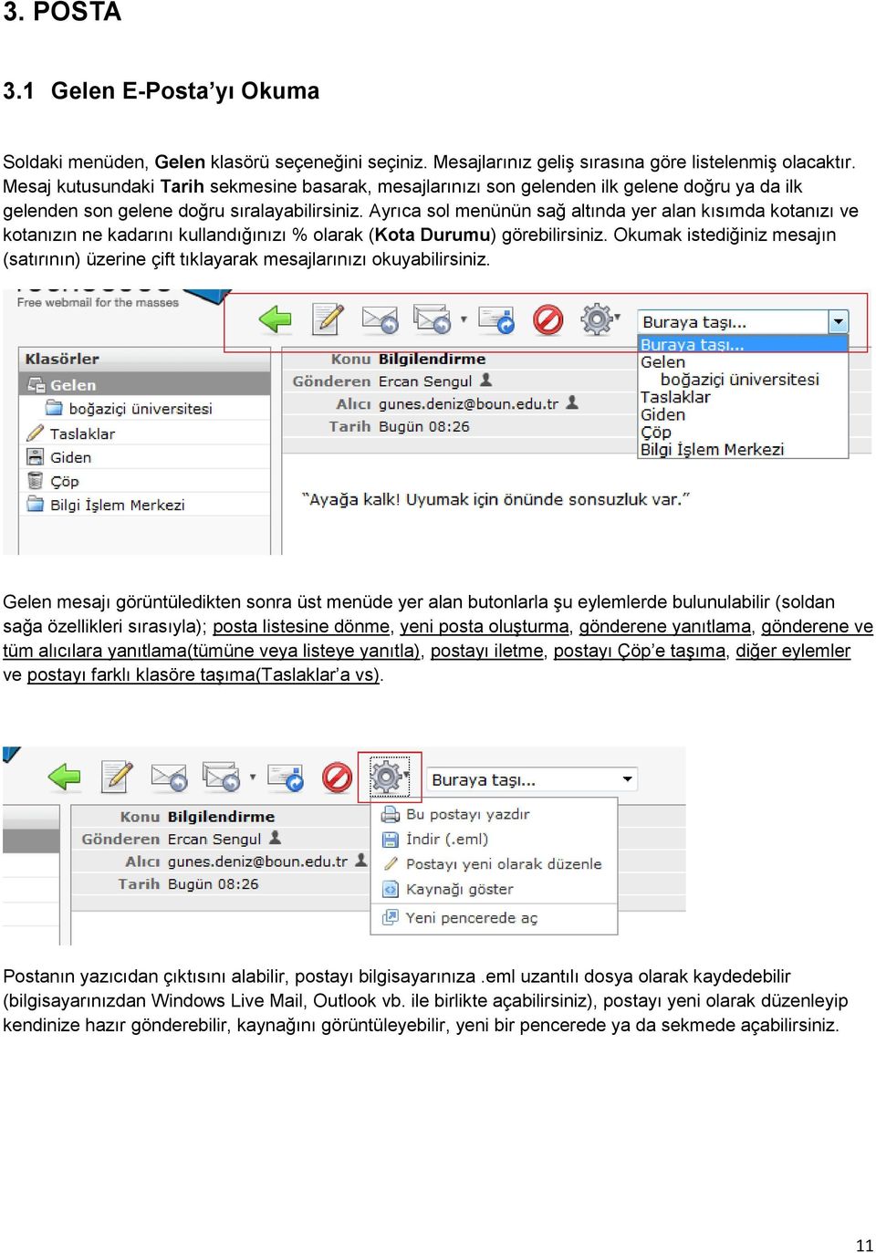 Ayrıca sol menünün sağ altında yer alan kısımda kotanızı ve kotanızın ne kadarını kullandığınızı % olarak (Kota Durumu) görebilirsiniz.