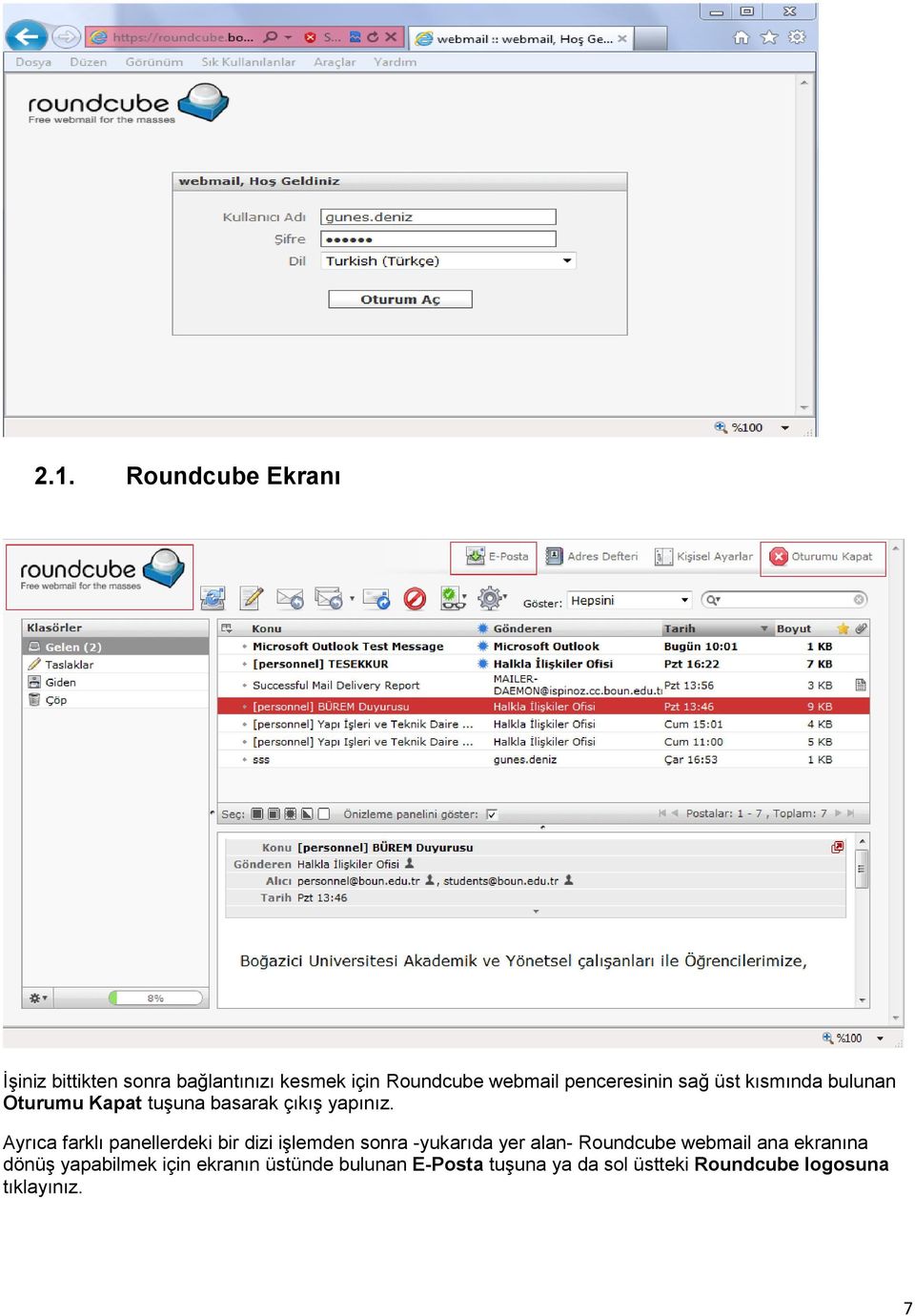 Ayrıca farklı panellerdeki bir dizi işlemden sonra -yukarıda yer alan- Roundcube webmail ana