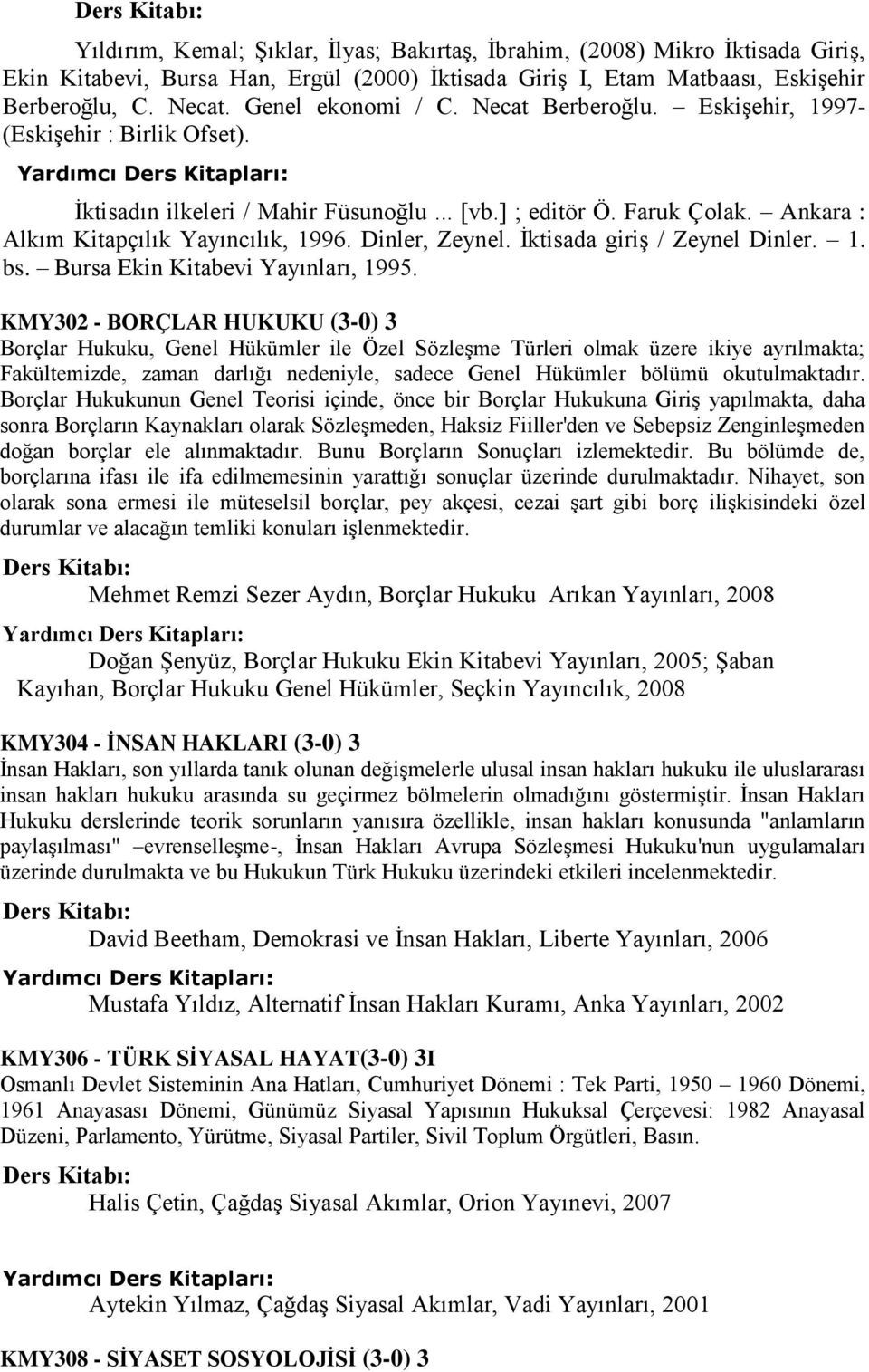 Dinler, Zeynel. İktisada giriş / Zeynel Dinler. 1. bs. Bursa Ekin Kitabevi Yayınları, 1995.