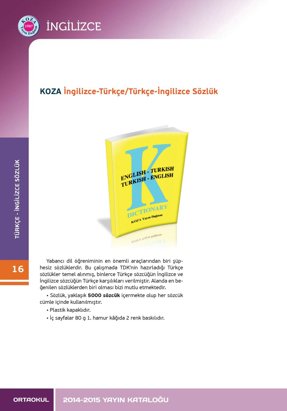 Bu çalışmada TDK nin hazırladığı Türkçe sözlükler temel alınmış, binlerce Türkçe sözcüğün İngilizce ve İngilizce sözcüğün Türkçe