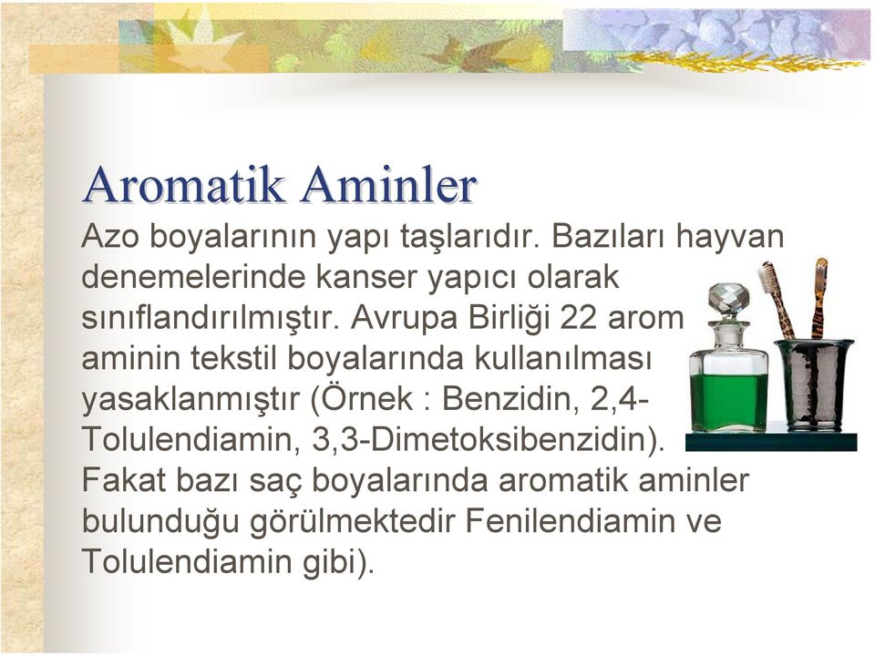 Avrupa Birliği 22 aromatik aminin tekstil boyalarında kullanılması yasaklanmıştır (Örnek :