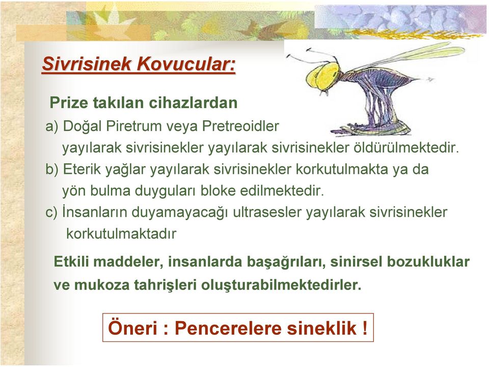 b) Eterik yağlar yayılarak sivrisinekler korkutulmakta ya da yön bulma duyguları bloke edilmektedir.