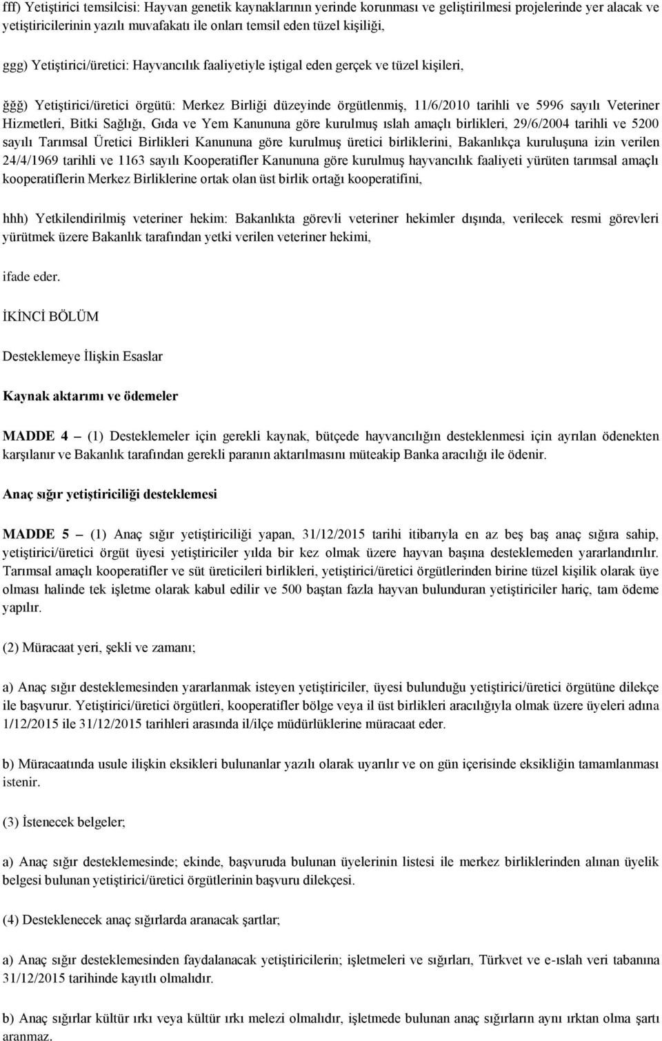 Veteriner Hizmetleri, Bitki Sağlığı, Gıda ve Yem Kanununa göre kurulmuş ıslah amaçlı birlikleri, 29/6/2004 tarihli ve 5200 sayılı Tarımsal Üretici Birlikleri Kanununa göre kurulmuş üretici