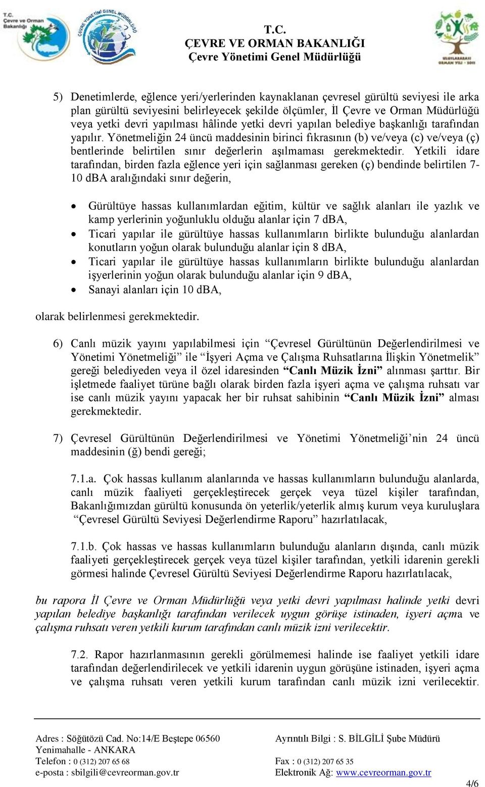 Yönetmeliğin 24 üncü maddesinin birinci fıkrasının (b) ve/veya (c) ve/veya (ç) bentlerinde belirtilen sınır değerlerin aşılmaması gerekmektedir.