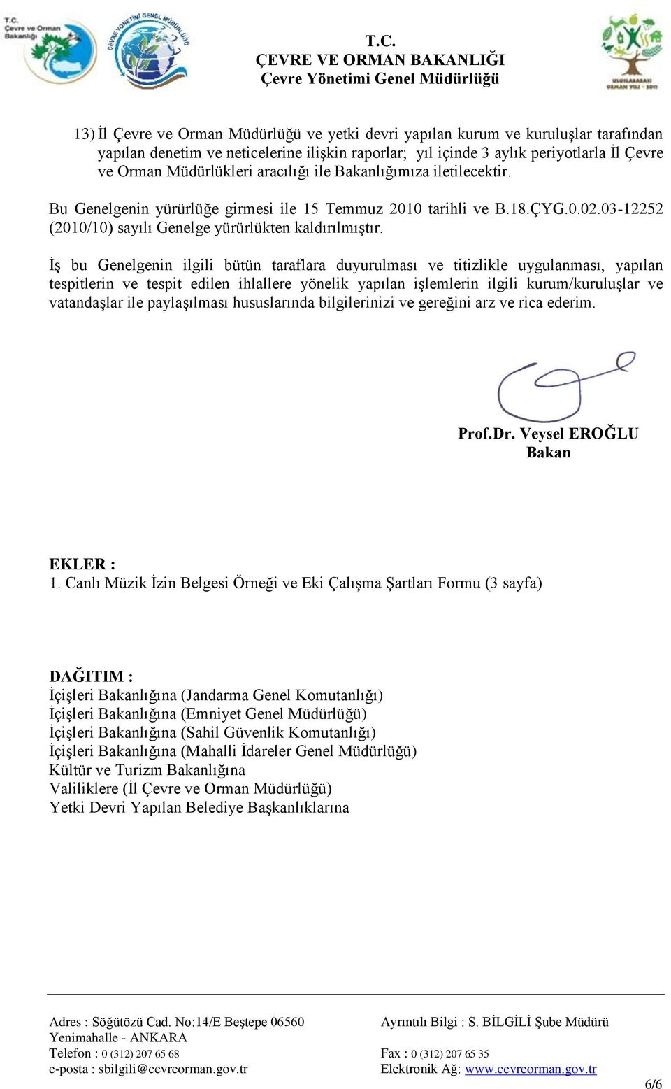 İş bu Genelgenin ilgili bütün taraflara duyurulması ve titizlikle uygulanması, yapılan tespitlerin ve tespit edilen ihlallere yönelik yapılan işlemlerin ilgili kurum/kuruluşlar ve vatandaşlar ile