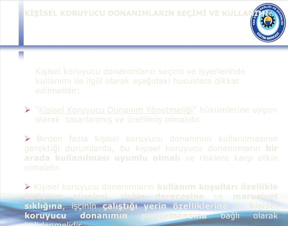 Birden fazla kişisel koruyucu donanımın kullanılmasının gerektiği durumlarda, bu kişisel koruyucu donanımların bir arada kullanılması uyumlu olmalı ve risklere karşı