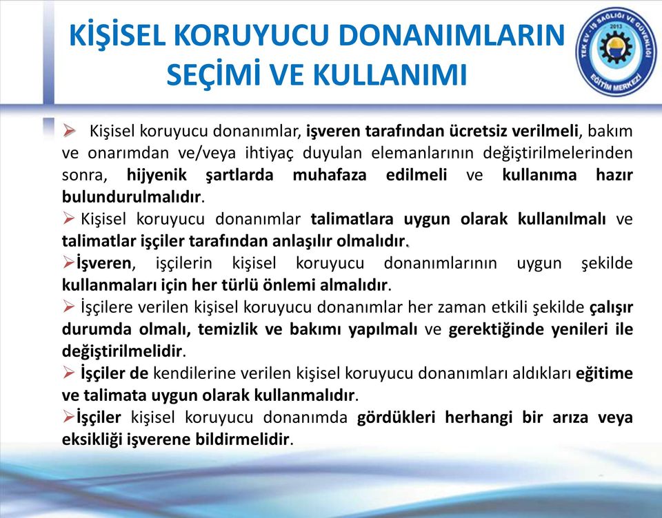 Kişisel koruyucu donanımlar talimatlara uygun olarak kullanılmalı ve talimatlar işçiler tarafından anlaşılır olmalıdır.