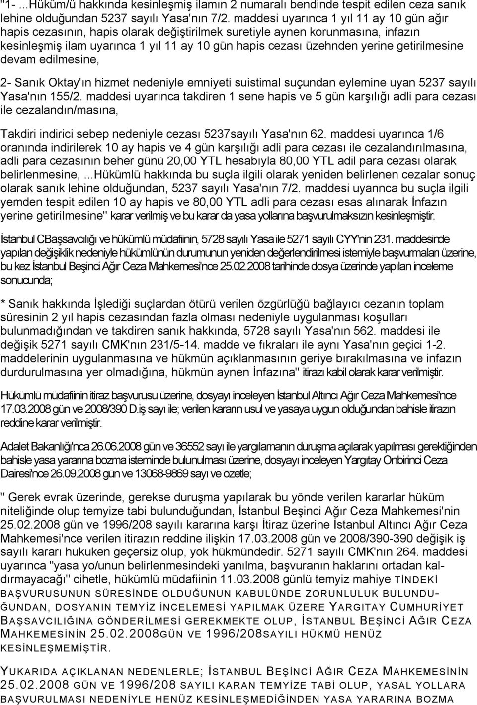 getirilmesine devam edilmesine, 2- Sanık Oktay'ın hizmet nedeniyle emniyeti suistimal suçundan eylemine uyan 5237 sayılı Yasa'nın 155/2.