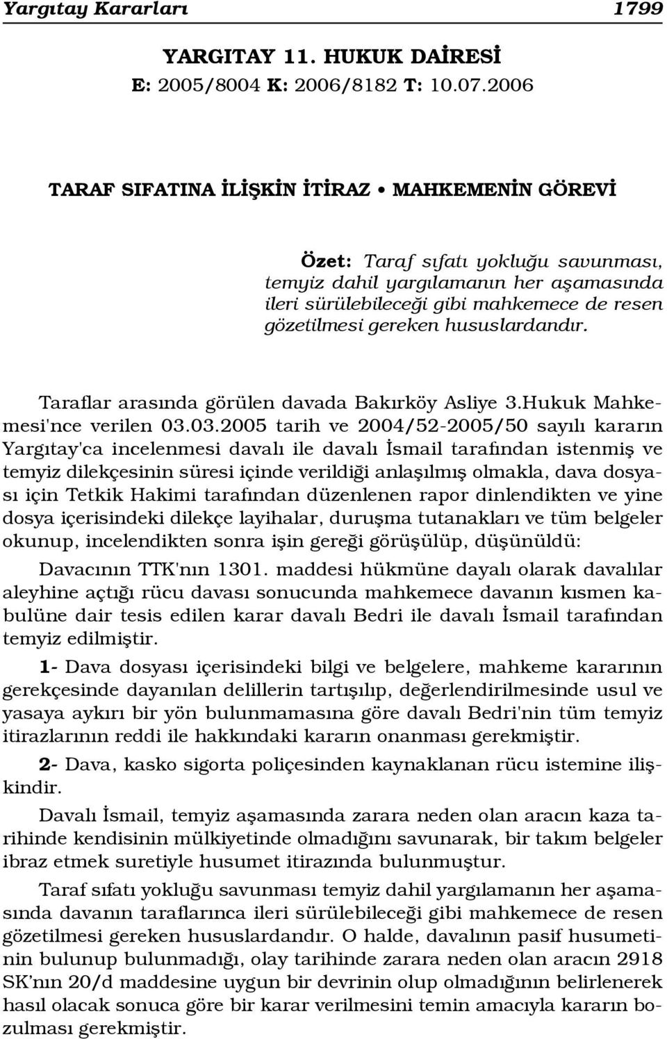 hususlardand r. Taraflar aras nda görülen davada Bak rköy Asliye 3.Hukuk Mahkemesi'nce verilen 03.