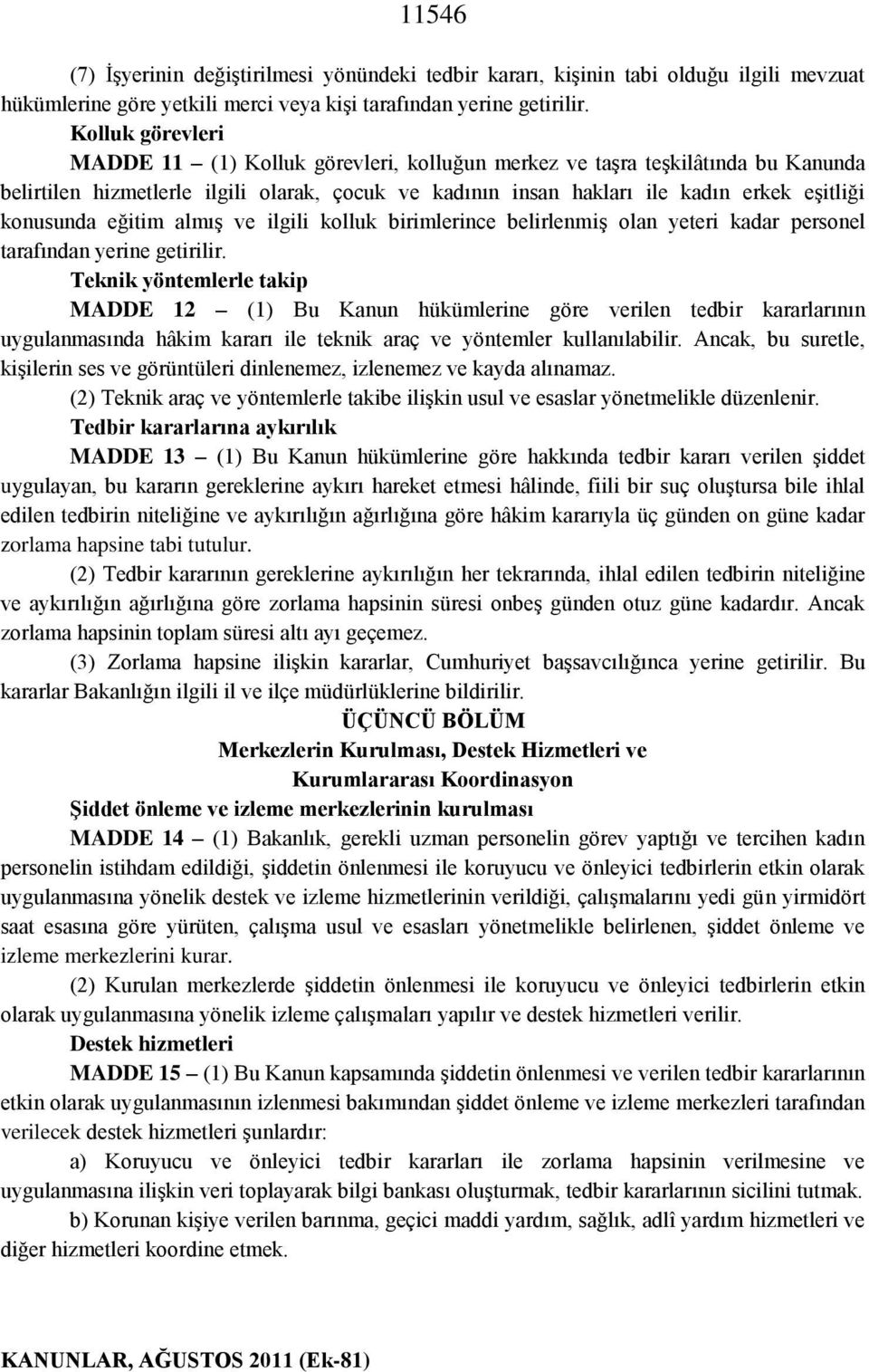 konusunda eğitim almış ve ilgili kolluk birimlerince belirlenmiş olan yeteri kadar personel tarafından yerine getirilir.