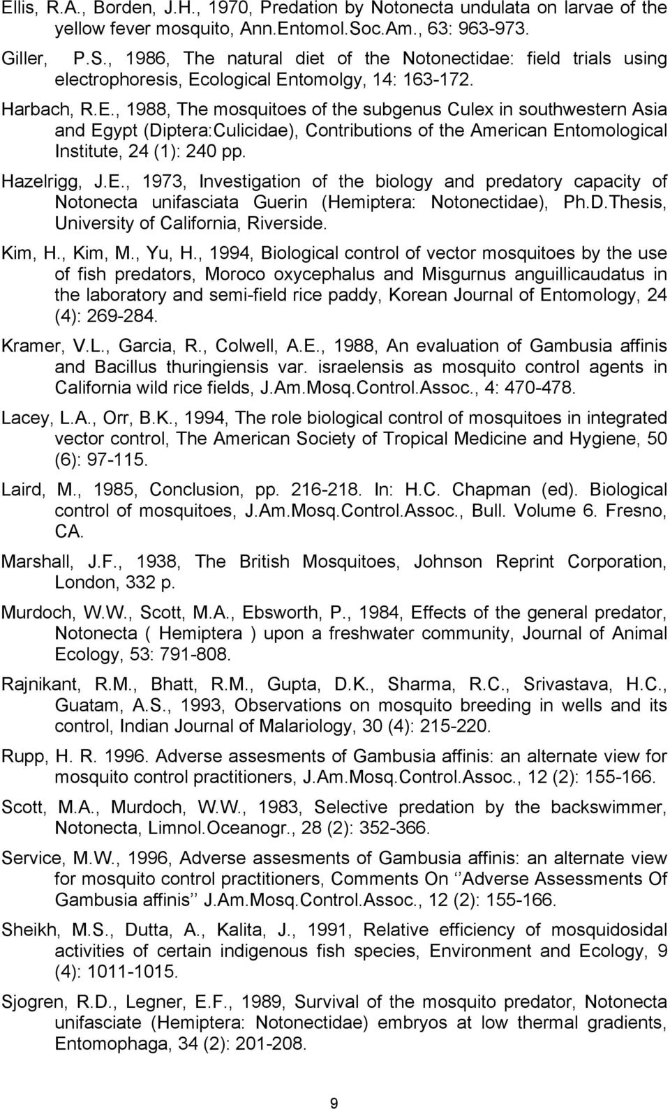 ological Entomolgy, 14: 163-172. Harbach, R.E., 1988, The mosquitoes of the subgenus Culex in southwestern Asia and Egypt (Diptera:Culicidae), Contributions of the American Entomological Institute, 24 (1): 240 pp.