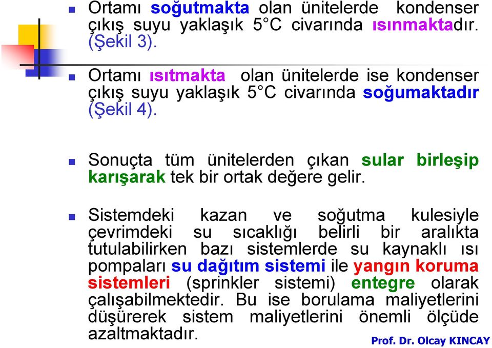 Sonuçta tüm ünitelerden çıkan sular birleşip karışarak tek bir ortak değere gelir.