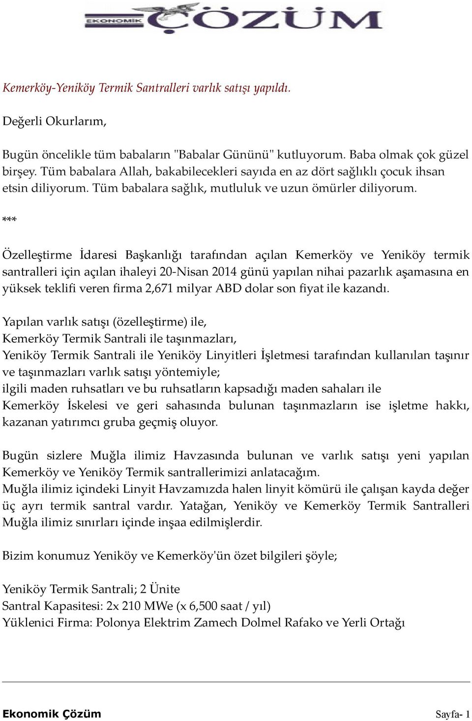 *** Özelleştirme İdaresi Başkanlığı tarafından açılan Kemerköy ve Yeniköy termik santralleri için açılan ihaleyi 20-Nisan 2014 günü yapılan nihai pazarlık aşamasına en yüksek teklifi veren firma
