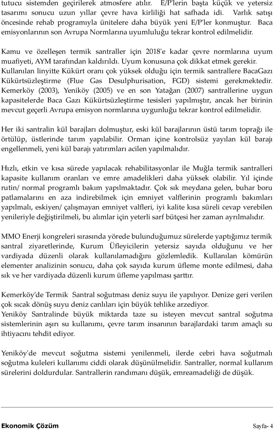 Kamu ve özelleşen termik santraller için 2018'e kadar çevre normlarına uyum muafiyeti, AYM tarafından kaldırıldı. Uyum konusuna çok dikkat etmek gerekir.