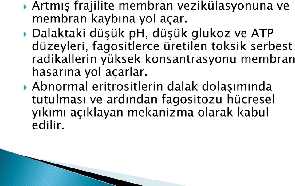 radikallerin yüksek konsantrasyonu membran hasarına yol açarlar.