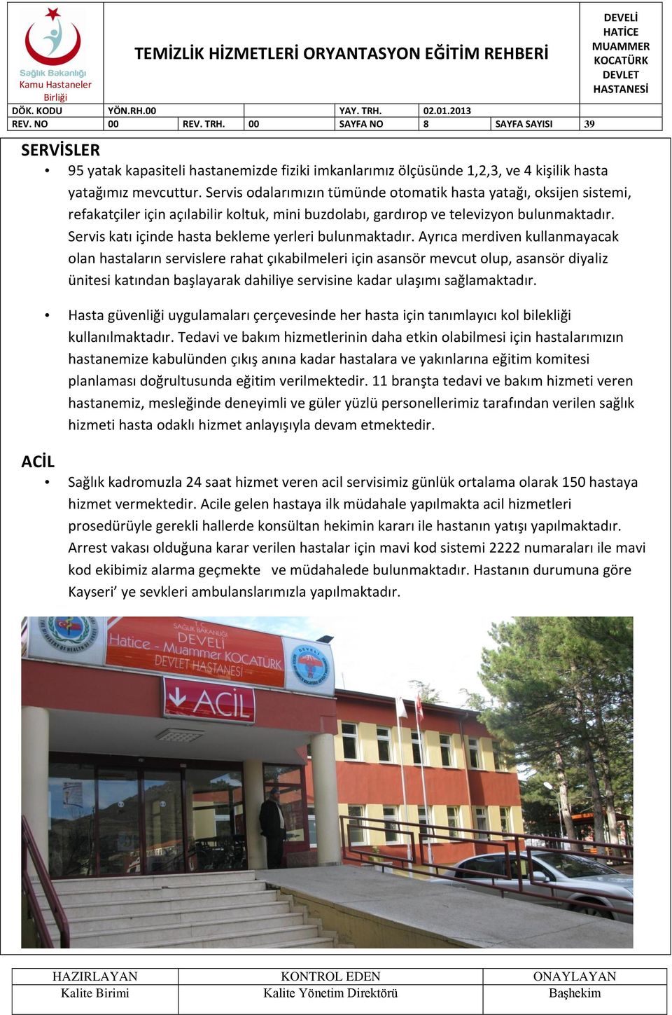 Servis katı içinde hasta bekleme yerleri bulunmaktadır.