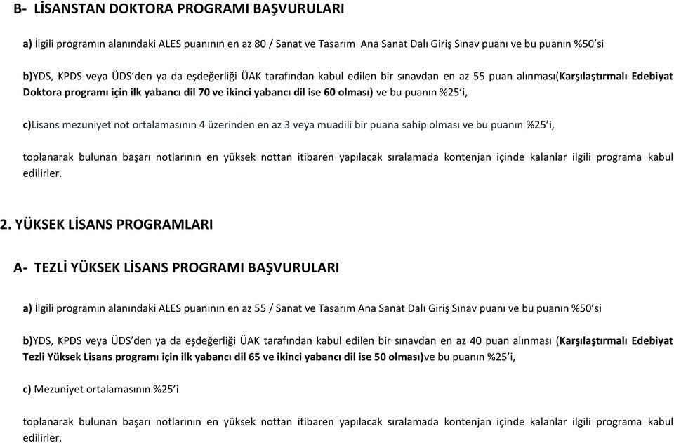 c) mezuniyet not ortalamasının 4 üzerinden en az 3 veya muadili bir puana sahip olması ve bu puanın %25 i, toplanarak bulunan başarı notlarının en yüksek nottan itibaren yapılacak sıralamada