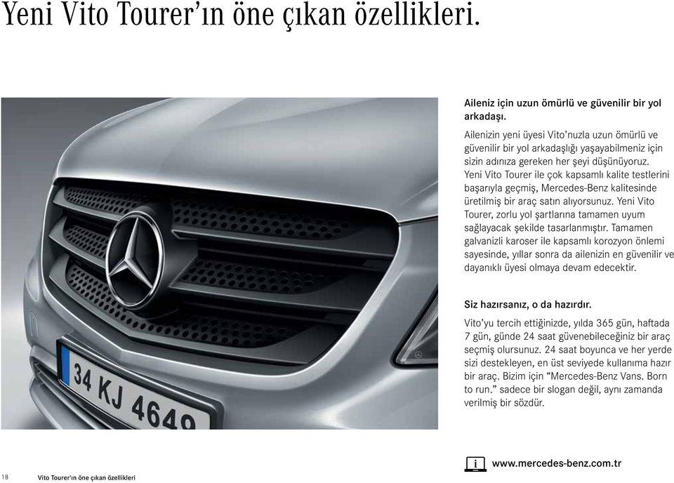 Yeni Vito Tourer ile çok kapsamlı kalite testlerini başarıyla geçmiş, Mercedes-Benz kalitesinde üretilmiş bir araç satın alıyorsunuz.