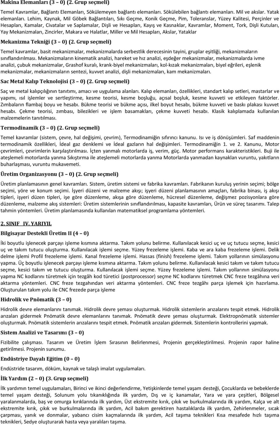 Kavramlar, Moment, Tork, Dişli Kutuları, Yay Mekanizmaları, Zincirler, Makara ve Halatlar, Miller ve Mil Hesapları, Akslar, Yataklar Mekanizma Tekniği (3 0) (2.