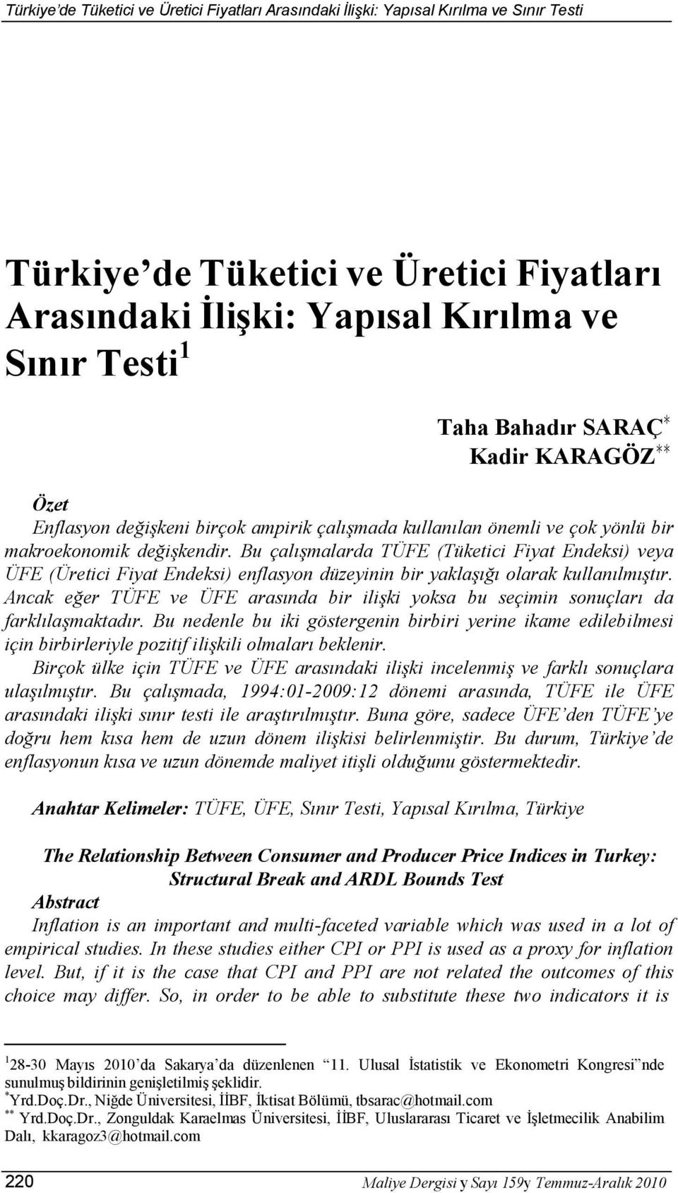 Bu çalışmalarda TÜFE (Tüketici Fiyat Endeksi) veya ÜFE (Üretici Fiyat Endeksi) enflasyon düzeyinin bir yaklaşığı olarak kullanılmıştır.