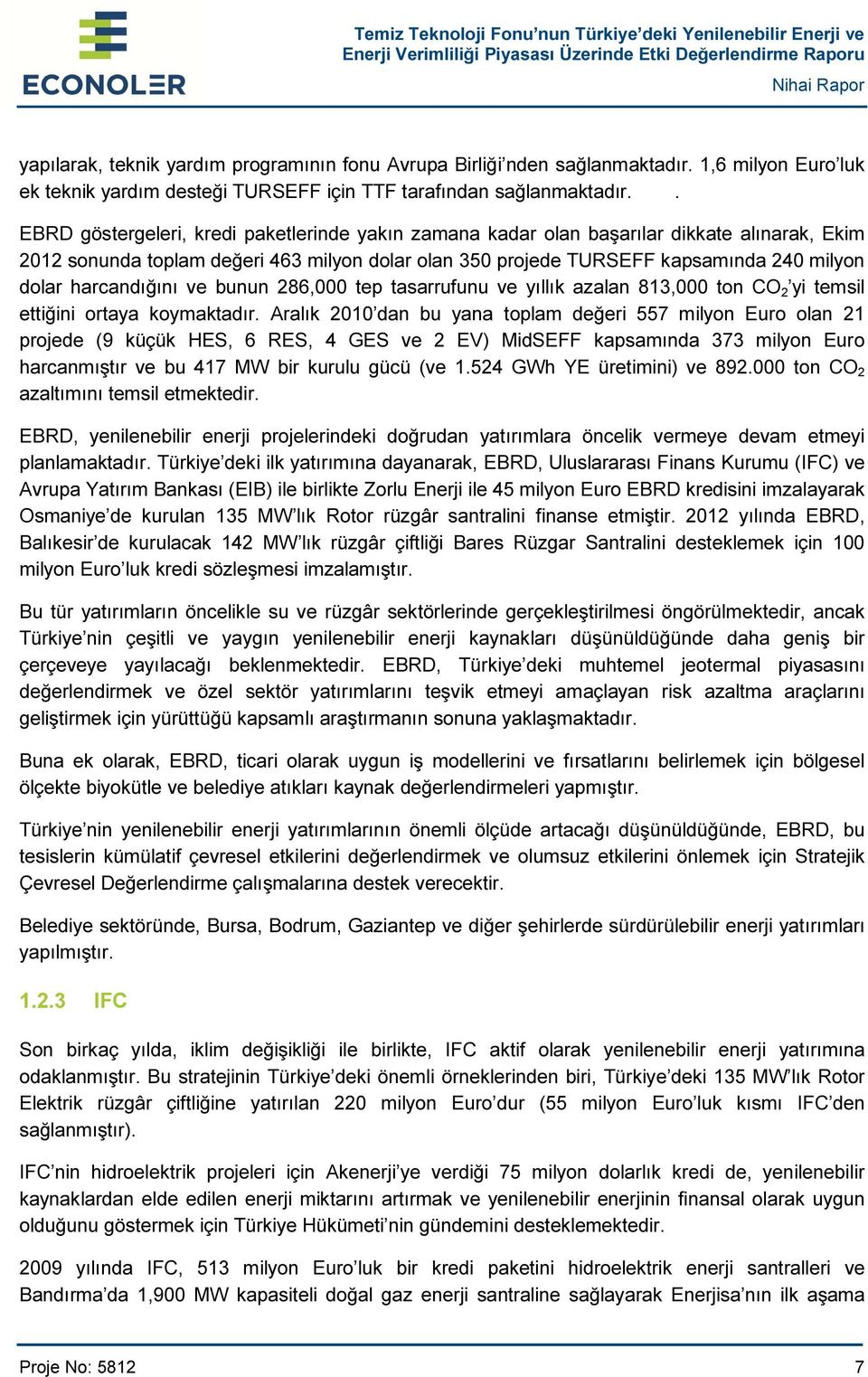 harcandığını ve bunun 286,000 tep tasarrufunu ve yıllık azalan 813,000 ton CO 2 yi temsil ettiğini ortaya koymaktadır.