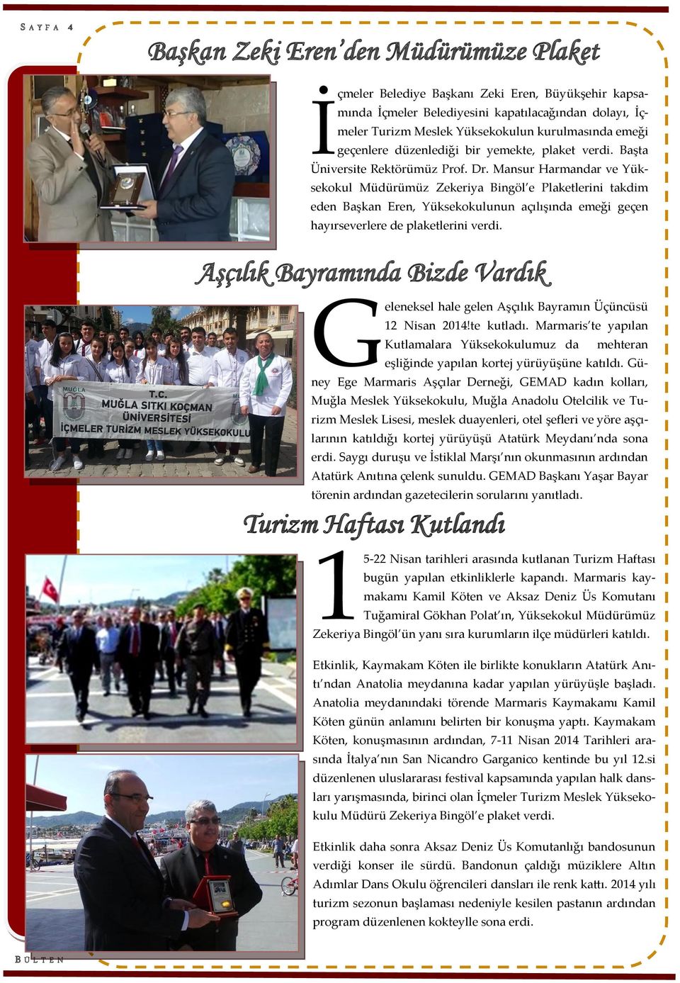 Mansur Harmandar ve Yüksekokul Müdürümüz Zekeriya Bingöl e Plaketlerini takdim eden Başkan Eren, Yüksekokulunun açılışında emeği geçen hayırseverlere de plaketlerini verdi.