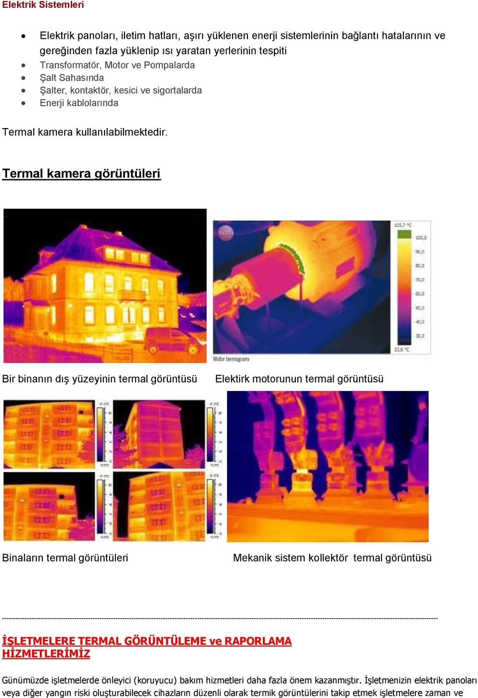 Termal kamera görüntüleri Bir binanın dış yüzeyinin termal görüntüsü Elektirk motorunun termal görüntüsü Binaların termal görüntüleri Mekanik sistem kollektör termal görüntüsü