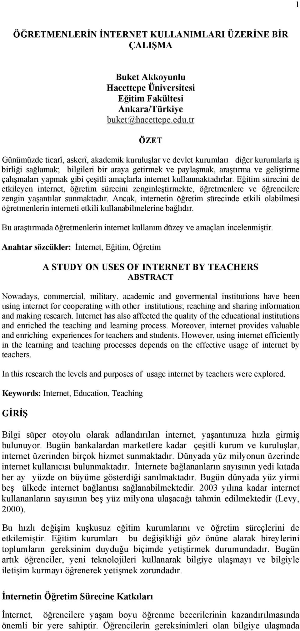 gibi çeşitli amaçlarla internet kullanmaktadırlar. Eğitim sürecini de etkileyen internet, öğretim sürecini zenginleştirmekte, öğretmenlere ve öğrencilere zengin yaşantılar sunmaktadır.