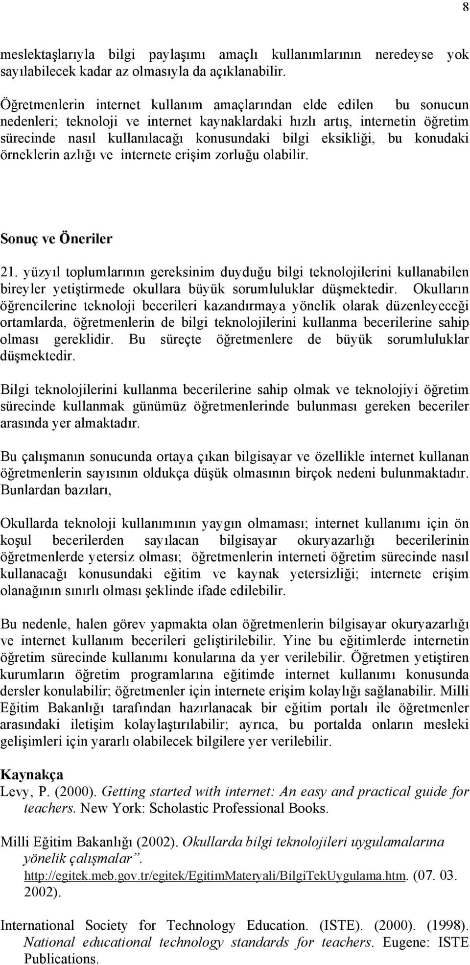 eksikliği, bu konudaki örneklerin azlığı ve internete erişim zorluğu olabilir. Sonuç ve Öneriler 21.