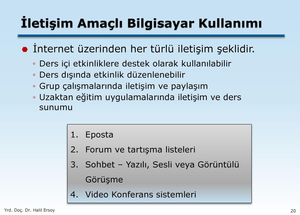 çalışmalarında iletişim ve paylaşım Uzaktan eğitim uygulamalarında iletişim ve ders sunumu 1. Eposta 2.