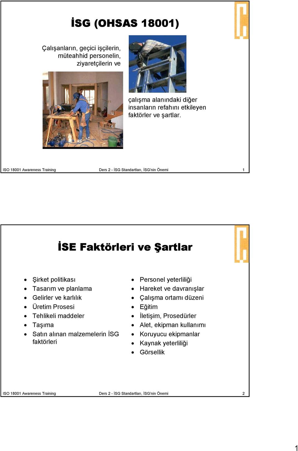 ISO 18001 Awareness Training Ders 2 - İSG Standartları, İSG nin Önemi 1 İSE Faktörleri ve Şartlar Şirket politikası Tasarım ve planlama Gelirler ve karlılık