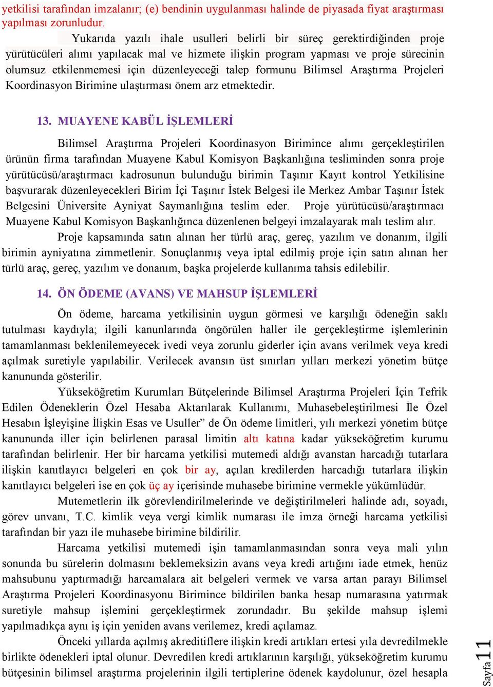 talep formunu Bilimsel Araştırma Projeleri Koordinasyon Birimine ulaştırması önem arz etmektedir. 13.