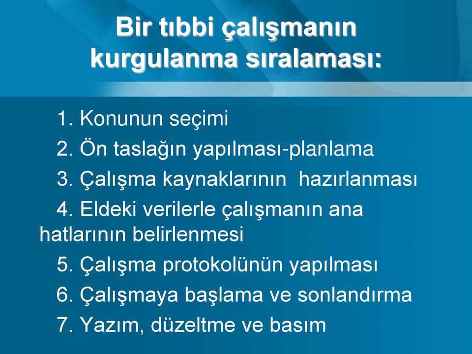 Eldeki verilerle çalışmanın ana hatlarının belirlenmesi 5.