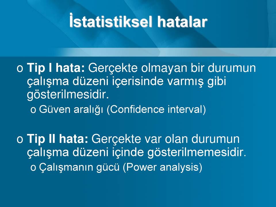 o Güven aralığı (Confidence interval) o Tip II hata: Gerçekte var